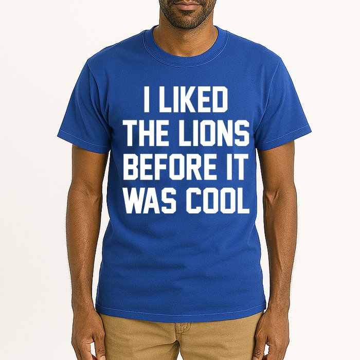 I Liked The Lions Before It Was Cool Funny Tall T-Shirt