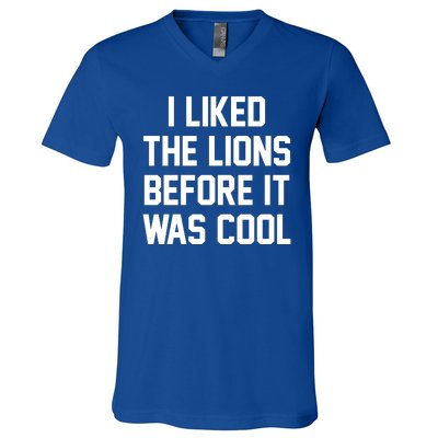 I Liked The Lions Before It Was Cool Funny V-Neck T-Shirt