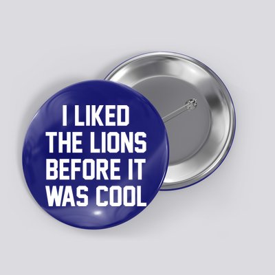 I Liked The Lions Before It Was Cool Funny Button
