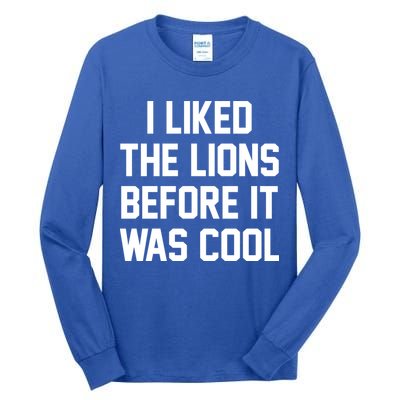 I Liked The Lions Before It Was Cool Funny Tall Long Sleeve T-Shirt