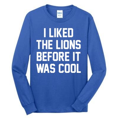 I Liked The Lions Before It Was Cool Funny Tall Long Sleeve T-Shirt