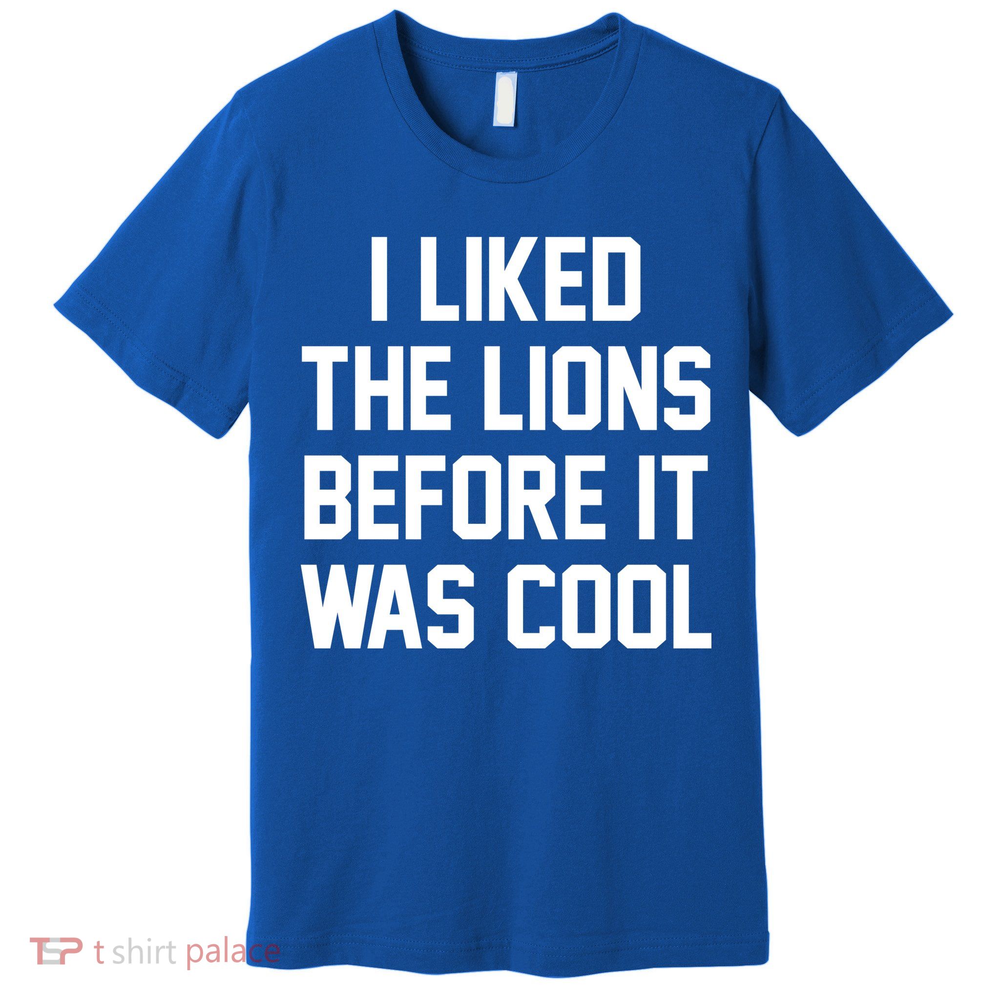I Liked The Lions Before It Was Cool Funny Premium T-Shirt