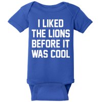 I Liked The Lions Before It Was Cool Funny Baby Bodysuit