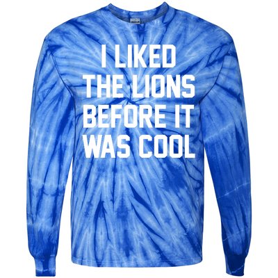 I Liked The Lions Before It Was Cool Funny Tie-Dye Long Sleeve Shirt