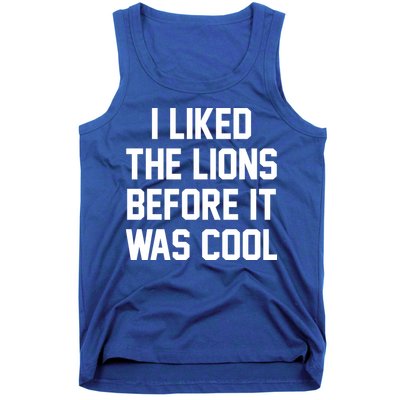 I Liked The Lions Before It Was Cool Funny Tank Top