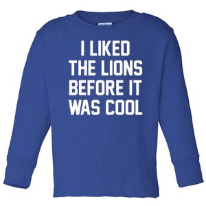 I Liked The Lions Before It Was Cool Funny Toddler Long Sleeve Shirt