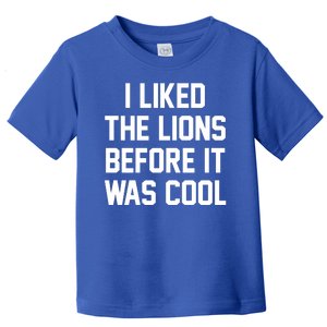 I Liked The Lions Before It Was Cool Funny Toddler T-Shirt