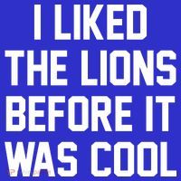 I Liked The Lions Before It Was Cool Funny Toddler T-Shirt