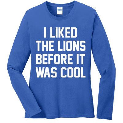 I Liked The Lions Before It Was Cool Funny Ladies Long Sleeve Shirt