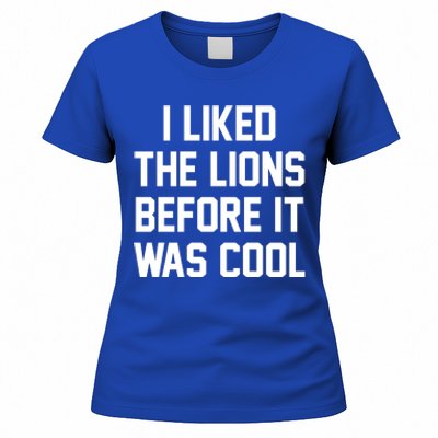 I Liked The Lions Before It Was Cool Funny Women's T-Shirt