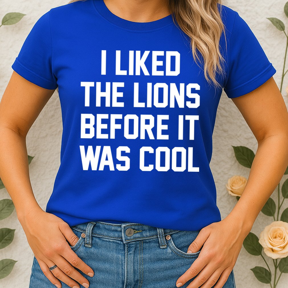I Liked The Lions Before It Was Cool Funny Womens T-Shirt