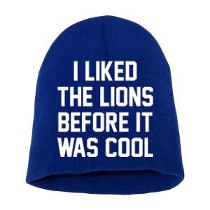 I Liked The Lions Before It Was Cool Funny Short Acrylic Beanie