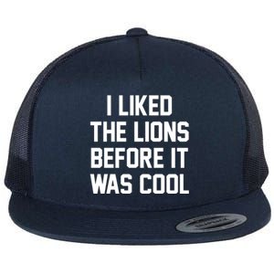 I Liked The Lions Before It Was Cool Funny Flat Bill Trucker Hat