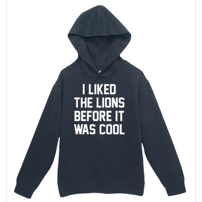 I Liked The Lions Before It Was Cool Funny Urban Pullover Hoodie