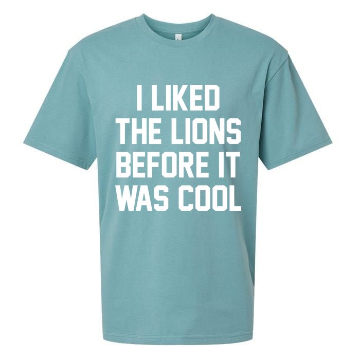 I Liked The Lions Before It Was Cool Funny Sueded Cloud Jersey T-Shirt
