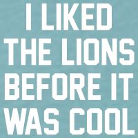 I Liked The Lions Before It Was Cool Funny Sueded Cloud Jersey T-Shirt