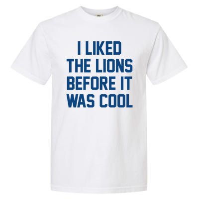 I Liked The Lions Before It Was Cool Funny Garment-Dyed Heavyweight T-Shirt