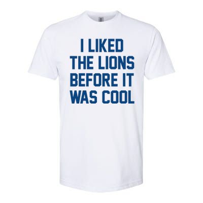 I Liked The Lions Before It Was Cool Funny Softstyle CVC T-Shirt