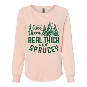 I Like Them Real Thick And Sprucey Funny Christmas Tree Xmas Womens California Wash Sweatshirt