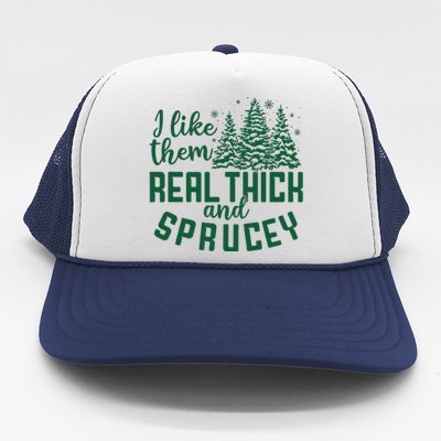 I Like Them Real Thick And Sprucey Funny Christmas Tree Xmas Trucker Hat