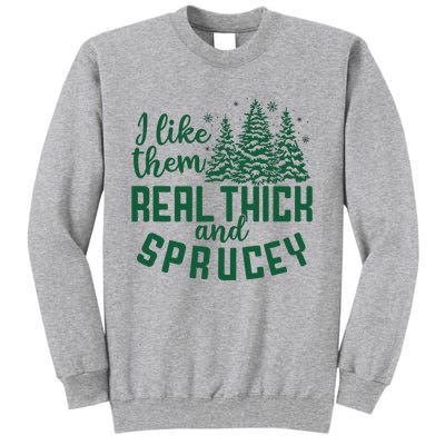 I Like Them Real Thick And Sprucey Funny Christmas Tree Xmas Tall Sweatshirt