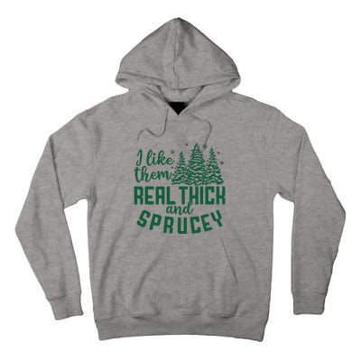 I Like Them Real Thick And Sprucey Funny Christmas Tree Xmas Tall Hoodie