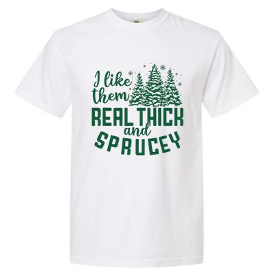 I Like Them Real Thick And Sprucey Funny Christmas Tree Xmas Garment-Dyed Heavyweight T-Shirt