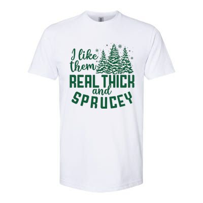 I Like Them Real Thick And Sprucey Funny Christmas Tree Xmas Softstyle CVC T-Shirt