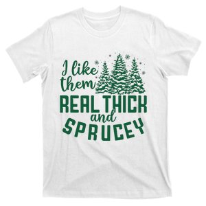 I Like Them Real Thick And Sprucey Funny Christmas Tree Xmas T-Shirt