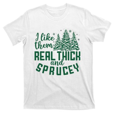 I Like Them Real Thick And Sprucey Funny Christmas Tree Xmas T-Shirt