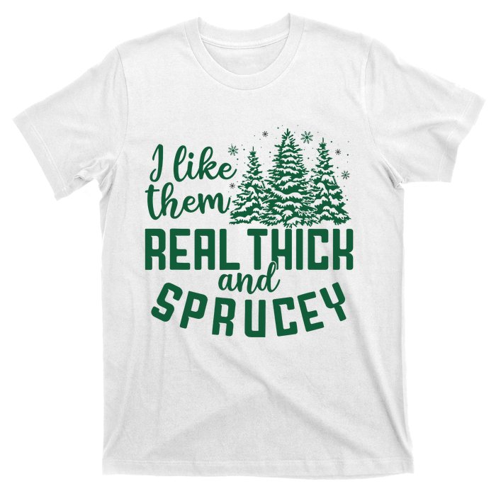 I Like Them Real Thick And Sprucey Funny Christmas Tree Xmas T-Shirt