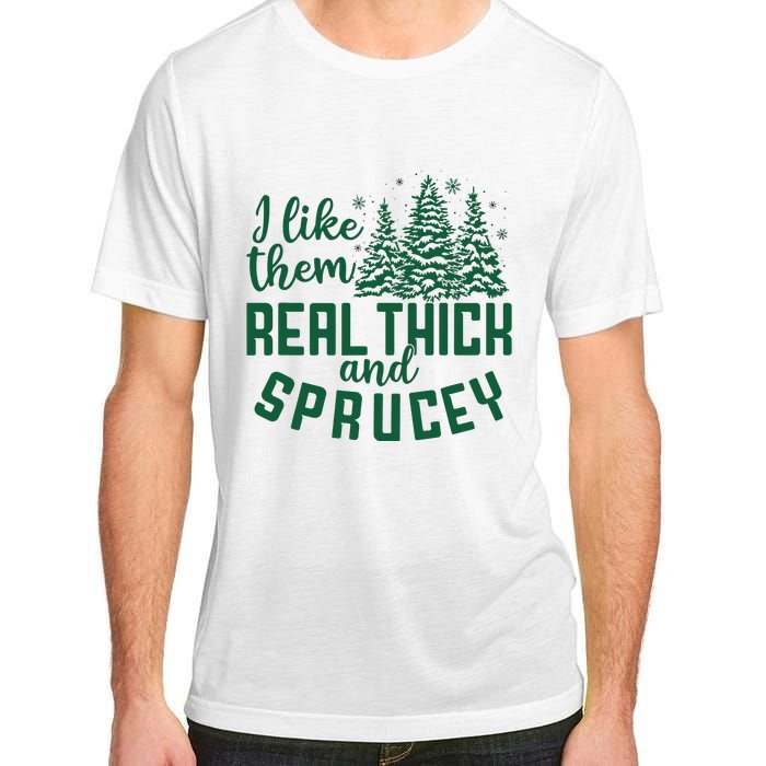 I Like Them Real Thick And Sprucey Funny Christmas Tree Xmas Adult ChromaSoft Performance T-Shirt