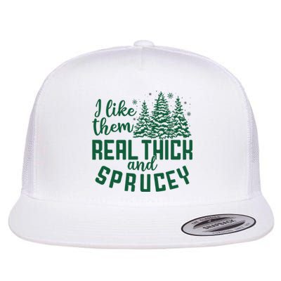 I Like Them Real Thick And Sprucey Funny Christmas Tree Xmas Flat Bill Trucker Hat