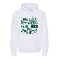 I Like Them Real Thick And Sprucey Funny Christmas Tree Xmas Premium Hoodie