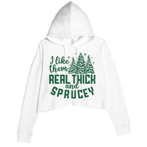 I Like Them Real Thick And Sprucey Funny Christmas Tree Xmas Crop Fleece Hoodie