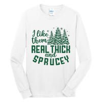 I Like Them Real Thick And Sprucey Funny Christmas Tree Xmas Tall Long Sleeve T-Shirt