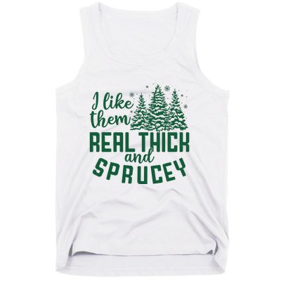 I Like Them Real Thick And Sprucey Funny Christmas Tree Xmas Tank Top