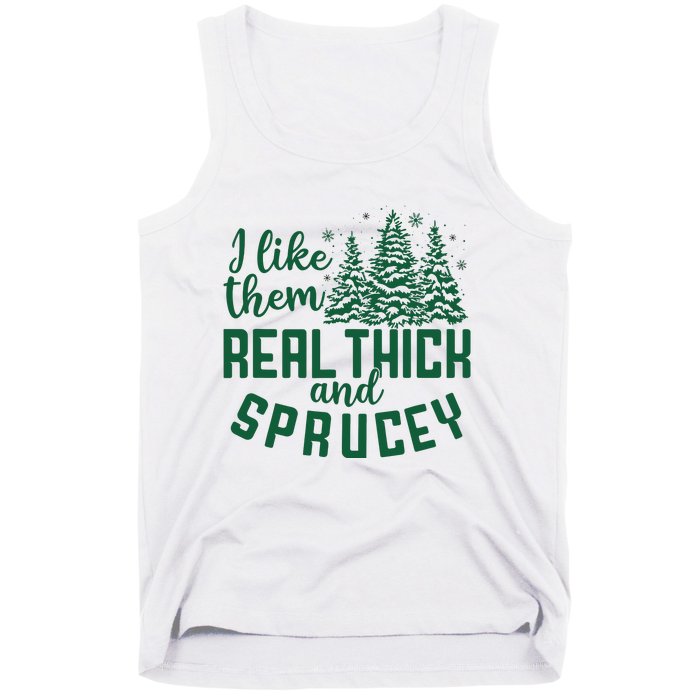 I Like Them Real Thick And Sprucey Funny Christmas Tree Xmas Tank Top