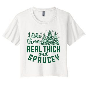 I Like Them Real Thick And Sprucey Funny Christmas Tree Xmas Women's Crop Top Tee