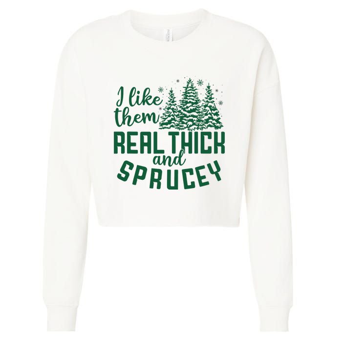 I Like Them Real Thick And Sprucey Funny Christmas Tree Xmas Cropped Pullover Crew