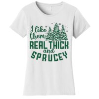 I Like Them Real Thick And Sprucey Funny Christmas Tree Xmas Women's T-Shirt