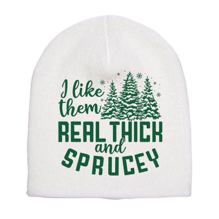 I Like Them Real Thick And Sprucey Funny Christmas Tree Xmas Short Acrylic Beanie