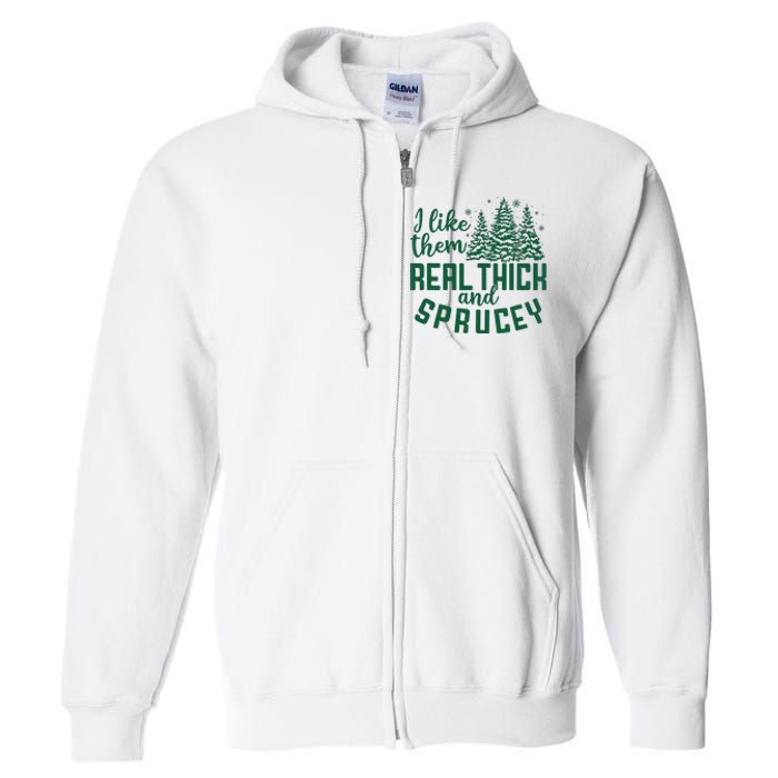 I Like Them Real Thick And Sprucey Funny Christmas Tree Xmas Full Zip Hoodie