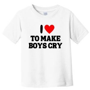 I Love To Make Boys Cry Red Heart Love Girls Toddler T-Shirt