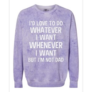 ID Love To Do Whatever Whenever I Want But IM Not A Dad Colorblast Crewneck Sweatshirt