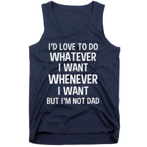 ID Love To Do Whatever Whenever I Want But IM Not A Dad Tank Top