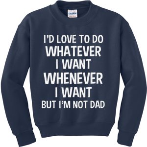 ID Love To Do Whatever Whenever I Want But IM Not A Dad Kids Sweatshirt