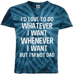 ID Love To Do Whatever Whenever I Want But IM Not A Dad Kids Tie-Dye T-Shirt