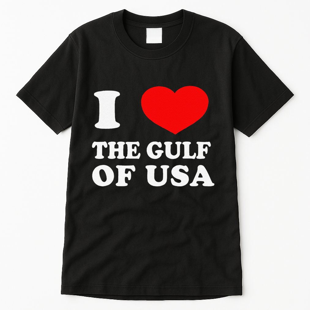 I Love The Gulf Of Usa Funny 2025 Dank Meme Cringe Tall T-Shirt