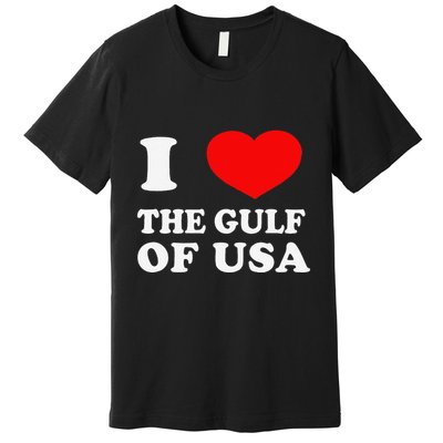 I Love The Gulf Of Usa Funny 2025 Dank Meme Cringe Premium T-Shirt